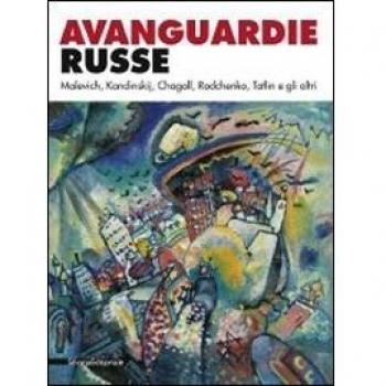 Avanguardie russe. Malevich, Kandinskij, Chagall, Rodchenko, Tatlin e gli altri. Catalogo della mostra
