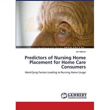 Predictors of Nursing Home Placement for Home Care Consumers: Identifying Factors Leading to Nursing Home Usage