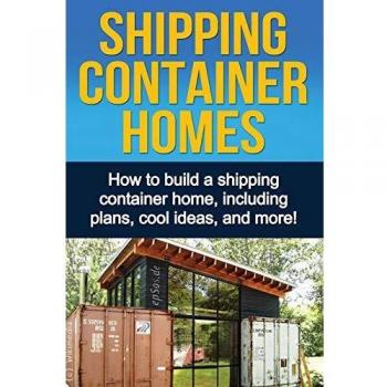 Shipping Container Homes: How to build a shipping container home, including plans, cool ideas, and more!