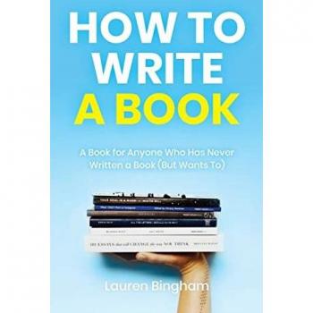 How to Write a Book: A Book for Anyone Who Has Never Written a Book (But Wants To)