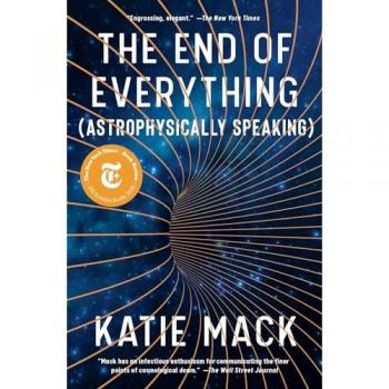 The End of Everything : (Astrophysically Speaking), by Katie Mack