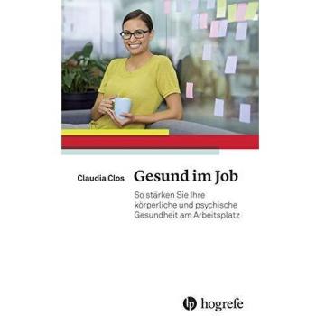 Claudia Clos Gesund Im Job: So Stärken Sie Ihre Körperliche Und Psychische Gesundheit Am Arbeitsplatz