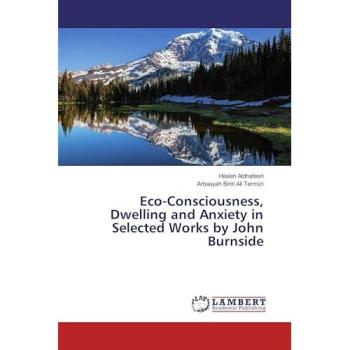 Eco-Consciousness Dwelling and Anxiety in Selected Works by John Burnside