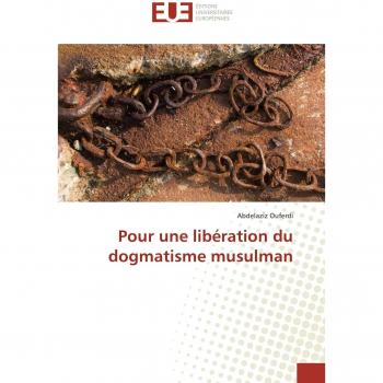 Pour une libération du dogmatisme musulman