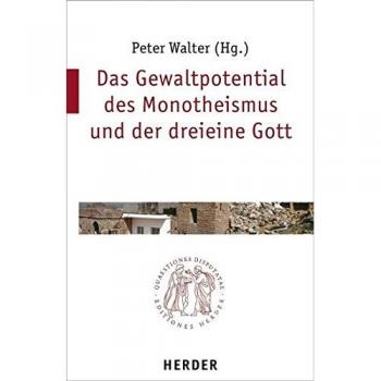 Das Gewaltpotential des Monotheismus und der dreieine Gott