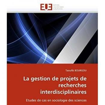 La gestion de projets de recherches interdisciplinaires: Etudes de cas en sociologie des sciences