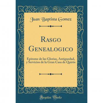 Rasgo Genealogico: Epitome de las Glorias, Antiguedad, y Servicios de la Gran Casa de Quiròs