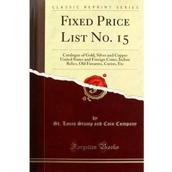 Fixed Price List No. 15: Catalogue of Gold, Silver and Copper United States and Foreign Coins, Indian Relics, Old Firearms, Curios, Etc