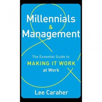 Millennials & Management: The Essential Guide to Making it Work at Work