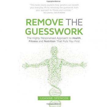 Remove The Guesswork: The Highly Personalised Approach to Health, Fitness and Nutrition That Puts You First