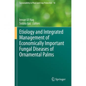 Etiology and Integrated Management of Economically Important Fungal Diseases of Ornamental Palms (Sustainability in Plant and Crop Protection, Band 16)