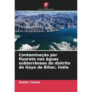Yasmin, Shahla: Contaminação por fluoreto nas águas subterrâneas do distrito de Gaya de Bihar, Índia