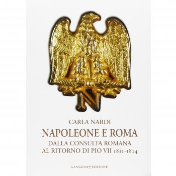 Napoleone e Roma. Dalla consulta romana al ritorno di Pio VII
