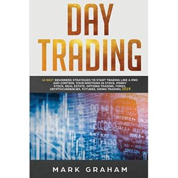 Day Trading: 10 Best Beginners Strategies to Start Trading Like a Pro and Control Your Emotions in Stock, Penny Stock, Real Estate, Options Trading