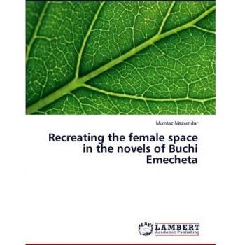 Recreating the female space in the novels of Buchi Emecheta