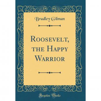 Roosevelt, the Happy Warrior