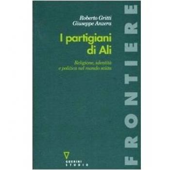 I partigiani di Alì. Religione, identità e politica nel mondo sciita