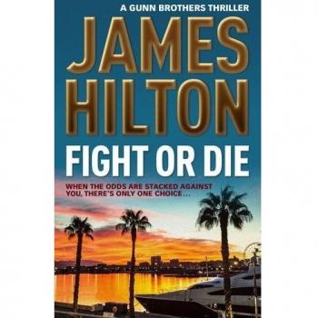 Fight or Die (A Gunn Brothers Thriller) by Hilton, James