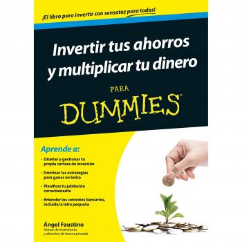 Invertir tus ahorros y multiplicar tu dinero para Dummies