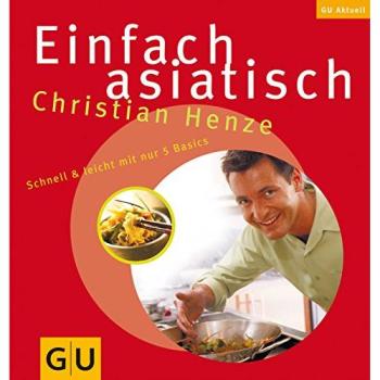 Einfach asiatisch: Schnell & leicht mit nur 5 Basics