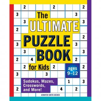 The Ultimate Puzzle Book for Kids Sudokus Mazes Crosswords and More by Jennifer Smith Jochen