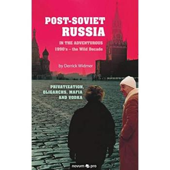 Post-Soviet Russia in the adventurous 1990's – the Wild Decade: Privatization, Oligarchs, Mafia and Vodka