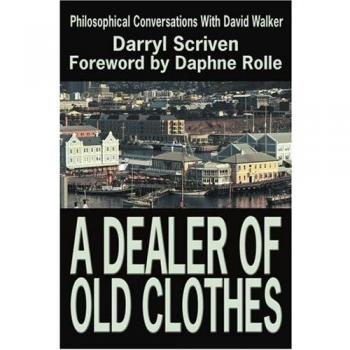 A Dealer Of Old Clothes: Philosophical Conversations With David Walker
