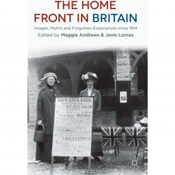 The Home Front In Britain: Images, Myths And Forgotten Experiences Since 1914 (Paperback)