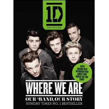 One Direction: Where We Are (100% Official): Our Band, Our Story