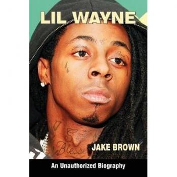 Unauthorized Biography of Lil Wayne by Jake Brown