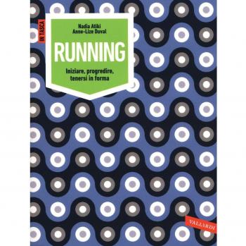 Running. Iniziare, progredire, tenersi in forma