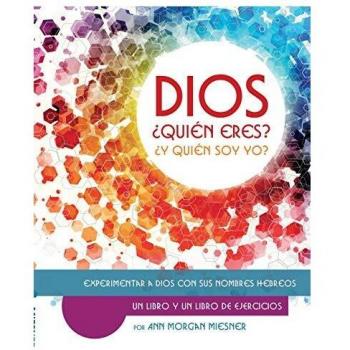DIOS ¿Quién Esres? ¿Y Quién Soy Yo?: Experimentar a Dios con sus Nombres Hebreos