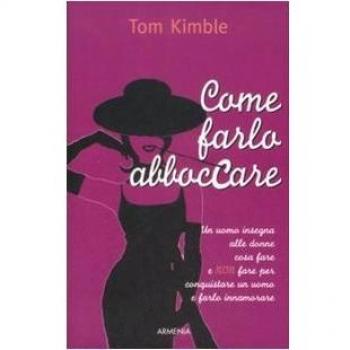 Come farlo abboccare. Un uomo insegna alle donne cosa fare e non fare per conquistare un uomo e farlo innamorare