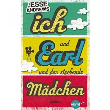 Jesse Andrews Ich Und Earl Und Das Sterbende Mädchen: Roman (Heyne Fliegt)