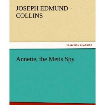 Annette, the Metis Spy (TREDITION CLASSICS)
