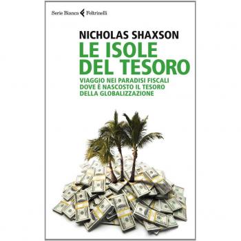 Le isole del tesoro. Viaggio nei paradisi fiscali dove è nascosto il tesoro della globalizzazione