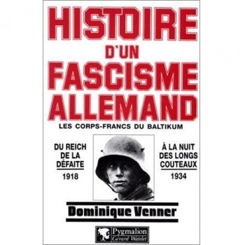 HISTOIRE D'UN FASCISME ALLEMAND. Les corps-francs du Baltikum et la Révolution (Rouge et Blanche)
