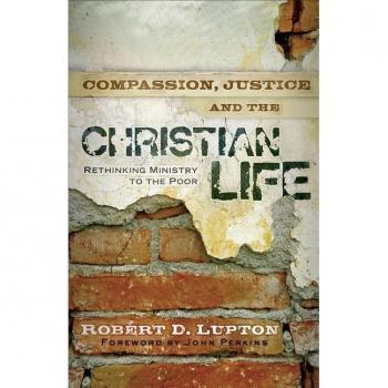 Compassion Justice and the Christian Life Rethinking Ministry to the Poor by John Perkins