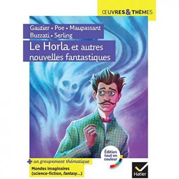 Maupassant, Guy de Le Horla Et Autres Nouvelles Fantastiques: Suivi D'Un Groupement Thématique « Mondes Imaginaires (Horrifique, Science-Fiction, Fantasy) »