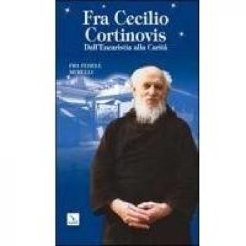 Fra Cecilio Cortinovis. Dall'Eucaristia alla Carità