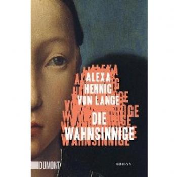 Alexa Hennig von Lange Die Wahnsinnige: Roman