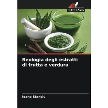 Stanciu, Ioana: Reologia degli estratti di frutta e verdura