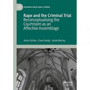 Rape and the Criminal Trial: Reconceptualising the Courtroom as an Affective Assemblage (Palgrave Socio-Legal Studies)