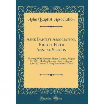 Ashe Baptist Association, Eighty-Fifth Annual Session: Meeting With Pleasant Home Church, August 12, 1971; Healing Springs Church, August 13, 1971; ... the Spirit of Christ