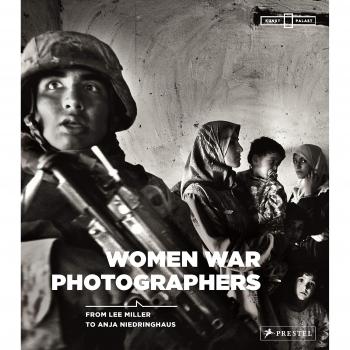 Women War Photographers From Lee Miller to Anja Niedringhaus /anglais