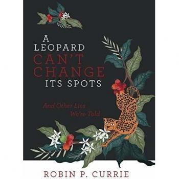 A Leopard Can't Change Its Spots: And Other Lies We'Re Told