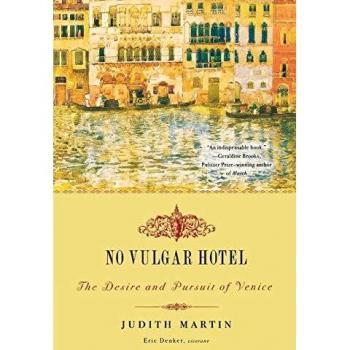 No Vulgar Hotel : The Desire and Pursuit of Venice