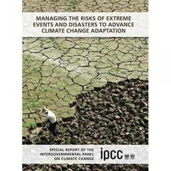 Managing the Risks of Extreme Events and Disasters to Advance Climate Change Adaptation