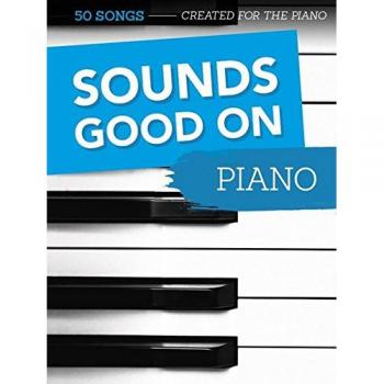 Sounds Good On Piano: 50 Songs Created For The Piano