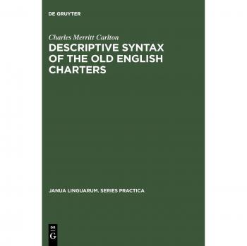 Carlton, Charles Merritt: Descriptive Syntax of the Old English Charters